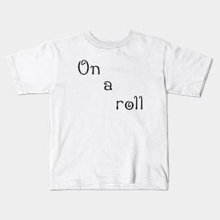 on a roll Kids T-Shirt